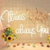 It Was Always You Neon Sign, 41 Inches