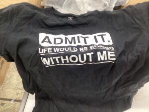 Case of Admit It Life Would Be Boring Without Me T-Shirts, Multiple Sizes 